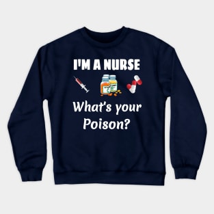 I '‎m a Nurse  What '‎s your poison? Crewneck Sweatshirt